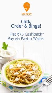 Swiggy - Get Flat Rs.75 Cashback on Rs.350 or more via Paytm Wallet