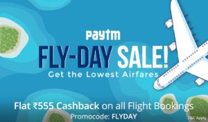 Paytm Fly Day Sale– Get flat Rs 555 cashback on booking flight tickets (No min booking)