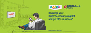 Pockets by ICICI- Get 50% cashback on Recharge of DishTV using UPI 