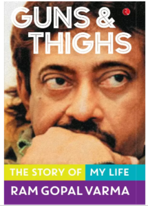 Guns and Thighs : The Story of My Life (English, Hardcover, Ram Gopal Varma) at Rs.140 only