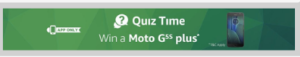 amazon app quiz time banner win moto g5s plussmartphne for free 29th august
